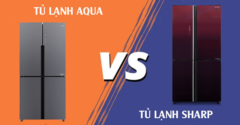 So sánh tủ lạnh Aqua và Sharp chi tiết nhất