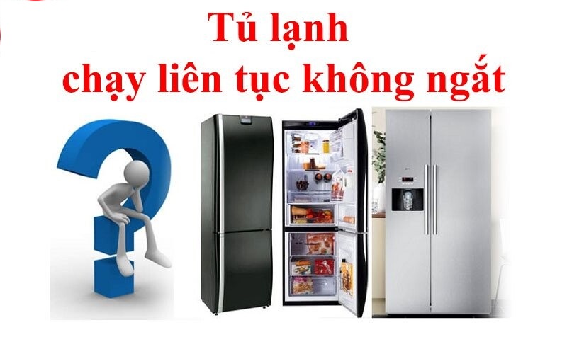 Vì sao tủ lạnh chạy liên tục không ngắt - Cách khắc phục?