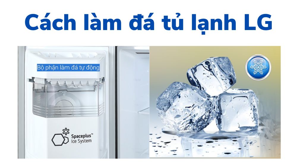 Hướng dẫn chi tiết cách làm đá trên tủ lạnh LG