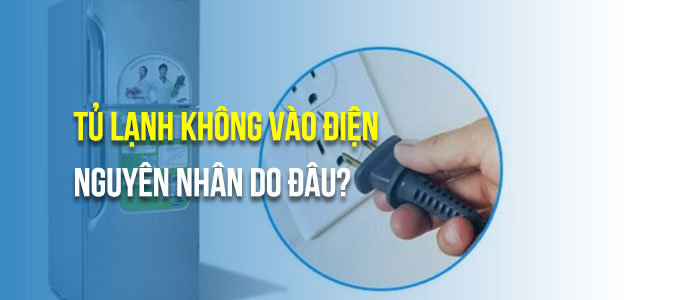 Tủ lạnh Aqua không vào điện - Nguyên nhân do đâu?