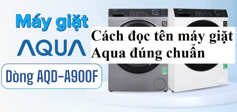 Hướng dẫn cách đọc tên máy giặt Aqua đúng chuẩn