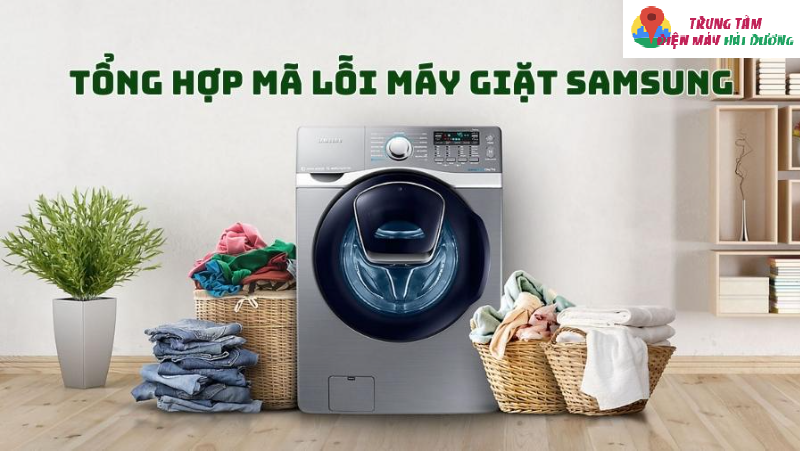 Tổng hợp bảng mã lỗi máy giặt Samsung chi tiết