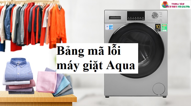 Tìm hiểu bảng mã lỗi máy giặt Aqua thường gặp