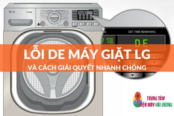 Lỗi dE máy giặt LG: Nguyên nhân và Cách khắc phục hiệu quả