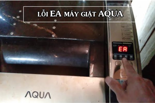 Lỗi EA máy giặt Aqua: Nguyên nhân và Cách khắc phục