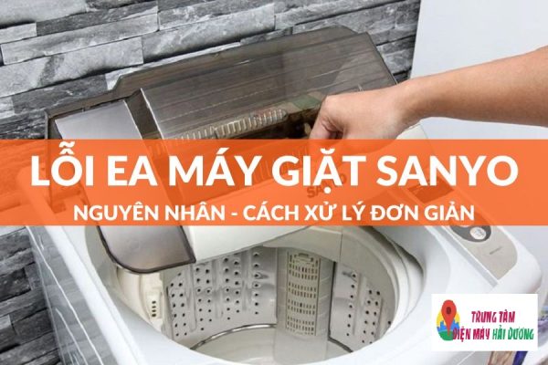 Cách khắc phục lỗi EA máy giặt Sanyo của trên