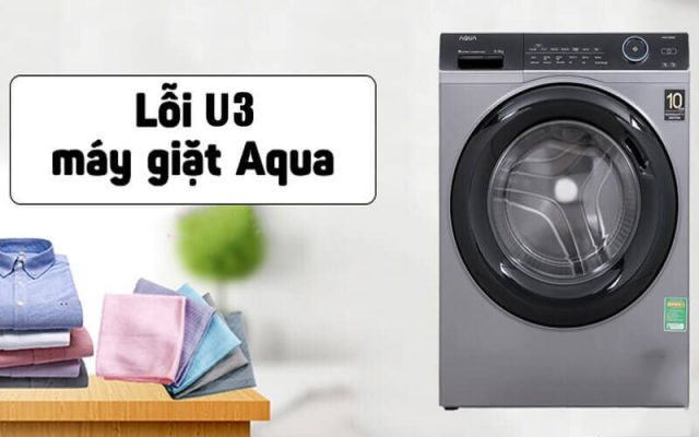 Lỗi U3 máy giặt Aqua: Nguyên nhân và Cách khắc phục