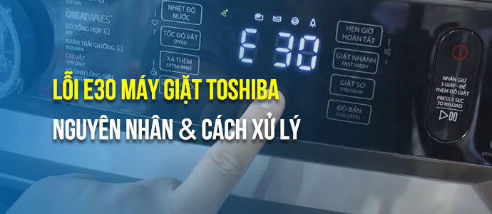 Lỗi E30 máy giặt Toshiba là gì?