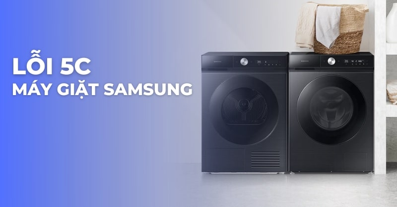 Sửa lỗi 5C máy giặt Samsung không cần gọi thợ