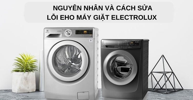 Cách xóa lỗi EHO máy giặt Electrolux cần nắm được