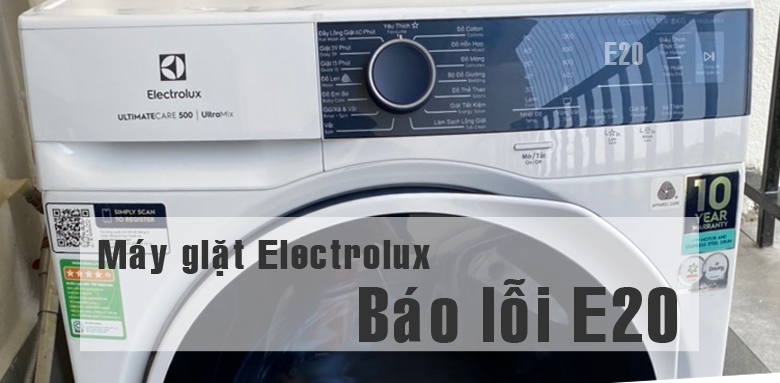 Lỗi E20 máy giặt Electrolux: Nguyên nhân và Cách khắc phục