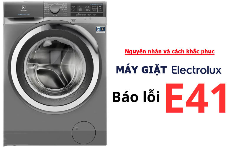 Tìm hiểu nguyên nhân gây lỗi E41 máy giặt Electrolux