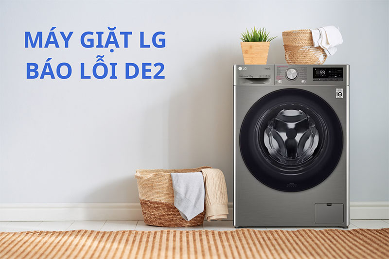 Lỗi De2 máy giặt LG: Nguyên nhân và Cách khắc phục
