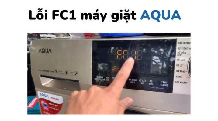 Tìm hiểu nguyên nhân và cách khắc phục lỗi FC1 máy giặt Aqua
