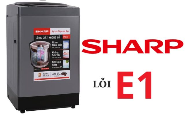 Lỗi E1 máy giặt Sharp: Nguyên nhân và Cách khắc phục
