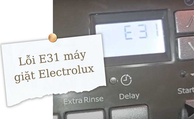 Cách xóa lỗi E31 máy giặt Electrolux chưa đến 5 phút