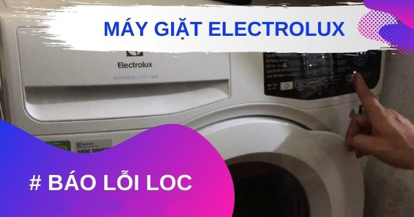 Hướng dẫn cách xử lý nhanh lỗi LOC máy giặt Electrolux