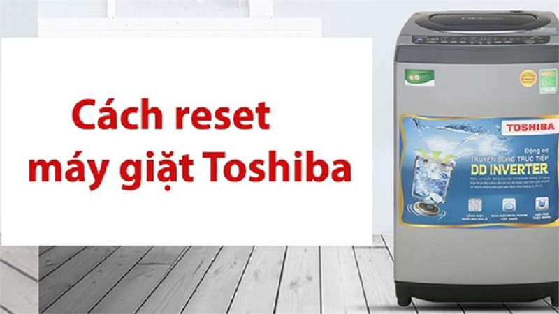 Cách xóa lỗi máy giặt Toshiba